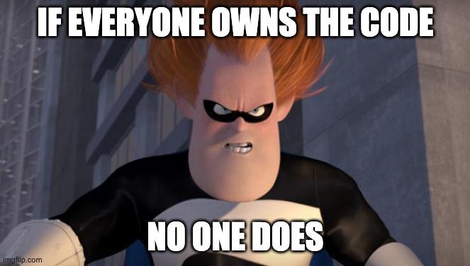 Meme: If everyone owns the code, no one does.